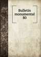 Bulletin monumental. 80, Soci?t? fran?aise d'arch?ologie. Bulletin monumental; ou, Collection de m?moires et de renseignements,Soci?t? fran?aise d'arch?ologie. Bulletin monumental; ou, Recueil de documents et de m?moires relatifs aux diff?rentes branches de l'arch?ologie,Soc 