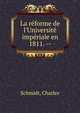 La r?forme de l'Universit? imp?riale en 1811. --, Schmidt, Charles 