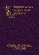 Rapport sur les progres de la geometrie, Chasles, M. (Michel), 1793-1880 