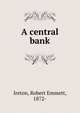 A central bank, Ireton, Robert Emmett, 1872- 