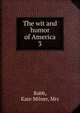 The wit and humor of America. 3, Rabb, Kate Milner, Mrs 