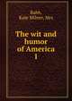 The wit and humor of America. 1, Rabb, Kate Milner, Mrs 