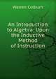 An Introduction to Algebra: Upon the Inductive Method of Instruction, Warren Colburn 