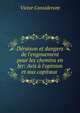 D?raison et dangers de l'engouement pour les chemins en fer: Avis ? l'opinion et aux capitaux ., Victor Considerant 