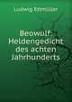 Beowulf: Heldengedicht des achten Jahrhunderts, Ludwig Ettmuller 