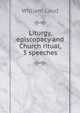 Liturgy, episcopacy and Church ritual, 3 speeches, William Laud 