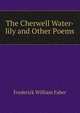 The Cherwell Water-lily and Other Poems, Frederick William Faber 