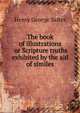 The book of illustrations or Scripture truths exhibited by the aid of similes, Henry George Salter 