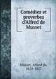 Come?dies et proverbes d'Alfred de Musset, Musset, Alfred de, 1810-1857 