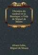 Chronica do cardeal rei d. Henrique: e Vida de Miguel de Moura, Alvaro Lobo, Miguel de Moura 
