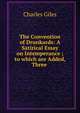 The Convention of Drunkards: A Satirical Essay on Intemperance ; to which are Added, Three ., Charles Giles 