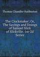 The Clockmaker; Or, The Sayings and Doings of Samuel Slick of Slickville. 1st-2d Series, Haliburton Thomas Chandler 