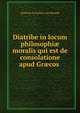 Diatribe in locum philosophi? moralis qui est de consolatione apud Gr?cos ., Andreas Cornelius van Heusde 