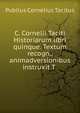 C. Cornelii Taciti Historiarum libri quinque. Textum recogn., animadversionibus instruxit T ., Tacitus Cornelius 