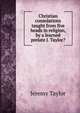 Christian consolations taught from five heads in religion, by a learned prelate J. Taylor?., Jeremy Taylor 