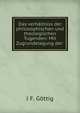 Das verhaltniss der philosophischen und theologischen Tugenden: Mit Zugrundelegung der ., J.F. Gottig 