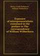 Exposure of misrepresentations contained in the preface to The correspondence of William Wilberforce, Henry Crabb Robinson , William Wilberforce 