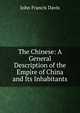 The Chinese: A General Description of the Empire of China and Its Inhabitants., Davis, John Francis Sir 