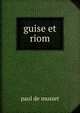 guise et riom, Paul de Musset 