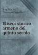 Eliseo: storico armeno del quinto secolo, Y?eg??hi?s?he?? , Giuseppe Cappelletti 