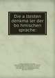 Die a?ltesten denkma?ler der bo?hmischen sprache:, S?afa?rik, Pavel Jozef, 1795-1861, [from old catalog] ed,Palacky?, Frantis?ek, 1798-1876, [from old catalog] joint ed,Svoboda, Va?clav Alois, 1791-1849. [from old catalog],Hanka, Va?clav, 1791-1861. [from old catalog],Hattala, Martin, 1821-1903, form 