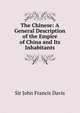 The Chinese: A General Description of the Empire of China and Its Inhabitants, Davis, John Francis Sir 