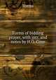 Forms of bidding prayer, with intr. and notes by H.O. Coxe., Forms 
