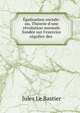 ?galisation sociale: ou, Th?orie d'une r?volution normale fond?e sur l'exercice r?gulier des ., Jules le Bastier 