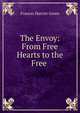 The Envoy: From Free Hearts to the Free ., Frances Harriet Green 
