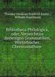 Bibliotheca Philologica, oder, Verzeichniss derjenigen Grammatiken, Worterbucher, Chrestomathien ., Theodor Christian Friedrich Enslin , Wilhelm Engelmann 