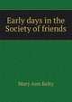 Early days in the Society of friends, Mary Ann Kelty 