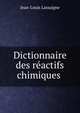 Dictionnaire des reactifs chimiques ., Jean-Louis Lassaigne 