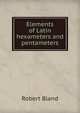Elements of Latin hexameters and pentameters, Robert Bland 