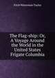 The Flag-ship: Or, A Voyage Around the World in the United States Frigate Columbia., Fitch Waterman Taylor 