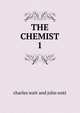 THE CHEMIST.. 1, charles watt and john watt 