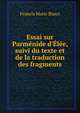 Essai sur Parm?nide d'?l?e, suivi du texte et de la traduction des fragments, Francis Marie Riaux 
