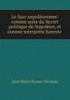 Le faux napoleonisme: comme suite du Secret politique de Napoleon, et comme interprete funeste ., J?zef Maria Hoene -Wro?ski 
