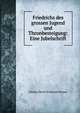 Friedrichs des grossen Jugend und Thronbesteigung: Eine Jubelschrift, Johann David Erdmann Preuss 