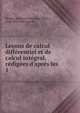 Le?ons de calcul diff?rentiel et de calcul int?gral, r?dig?es d'apr?s les ., Moigno (Fran?ois Napol?on Marie ), Augustin Louis Cauchy 