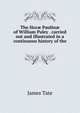 The Hor? Paulin? of William Paley . carried out and illustrated in a continuous history of the ., James Tate 