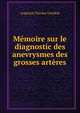 Memoire sur le diagnostic des anevrysmes des grosses arteres, Augustin Nicolas Gendrin 