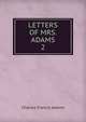 LETTERS OF MRS. ADAMS. 2, Adams, Charles Francis 