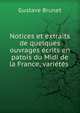 Notices et extraits de quelques ouvrages ecrits en patois du Midi de la France, varietes ., Gustave Brunet 