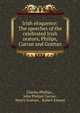 Irish eloquence: The speeches of the celebrated Irish orators, Philips, Curran and Grattan, Charles Phillips , John Philpot Curran , Henry Grattan , Robert Emmet 
