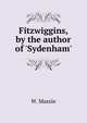 Fitzwiggins, by the author of 'Sydenham'., W. Massie 