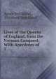 Lives of the Queens of England, from the Norman Conquest: With Anecdotes of .. 2, Strickland, Agnes, 1796-1874 