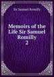 Memoirs of the Life Sir Samuel Romilly. 2, Sir Samuel Romilly 