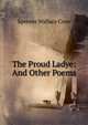 The Proud Ladye: And Other Poems, Spencer Wallace Cone 