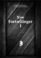 Nye Fortllinger. 1, Johan Ludvig Heiberg , Thomasine Gyllembourg 