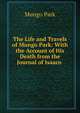 The Life and Travels of Mungo Park: With the Account of His Death from the Journal of Isaaco ., Mungo Park 